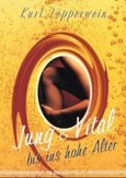 Jung & vital bis ins hohe Alter Jung & vital bis ins hohe Alter