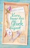 Kurz bevor das Glück beginnt Kurz bevor das Glück beginnt