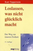 Loslassen, was nicht glücklich macht Loslassen, was nicht glücklich macht