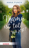 Mama ist tot. Und jetzt? Mama ist tot. Und jetzt?