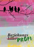 Vom Beziehungskiller zum Beziehungsprofi Vom Beziehungskiller zum Beziehungsprofi