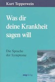 Was dir deine Krankheit sagen will Was dir deine Krankheit sagen will
