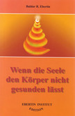 Wenn die Seele den Körper nicht gesunden lässt Wenn die Seele den Körper nicht gesunden lässt