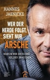 Wer der Herde folgt, sieht nur Ärsche Wer der Herde folgt, sieht nur Ärsche