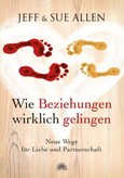 Wie Beziehungen wirklich gelingen Wie Beziehungen wirklich gelingen